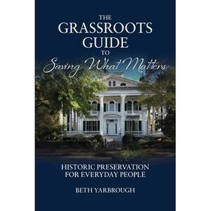 The Grassroots Guide to Saving What Matters -- Beth Yarbrough
